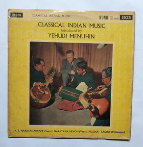 Classical Indian Music - Introduced by Yehudi Menuhin " K. S. Narayanaswami ( Veena ), Narayana Menon ( Veena ), Palghat Raghu ( Mridangam ) .