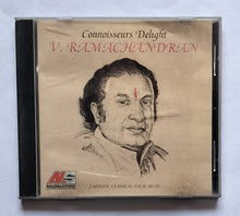 Connoisseurs Delight - V. Ramachandran " Carnatic Classical Vocal Music "