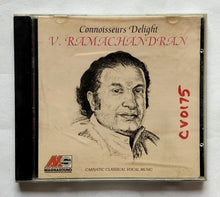 Connoisseurs Delight                  V. Ramachandran " Carnatic Classical Vocal Music "