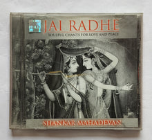 Jai Radhe -Shankar Mahadeva " Soulful Chants For Love & Peace "