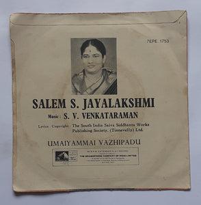 Umaiyammai Vazhipadu - Salem S. Jayalakshmi " EP , 45 RPM " Music : S. V. Venkataraman ( 7 EPE 1753 )
