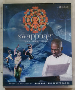 Swappnam : Dance, Theatre, Dreams ( Music Composed By Isaignani Sri Ilaiyaraaja )