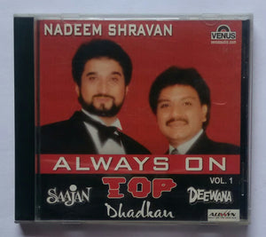 Nadeem Shravan - Always On Top " Vol : 1( Saajan, Dhadkan, Deewana. )