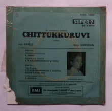 Chittukkuruvi " Super -7, 33/ RPM " Side A : 1. Adadamamarakkiliye , 2. Kaverikarai Orathile , Side B : 1. Yen Kanmai , 2. Unnai Nambi Nethiyule .