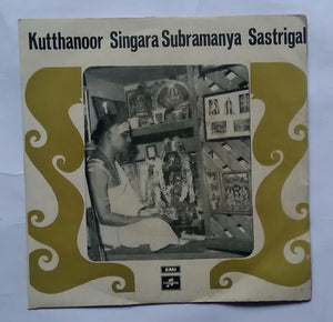 Kutthanoor Singara Subramanya Sastrigal " Sanskrit Devotional " Side 1: Sri Vaidhyana Thashtagam , Sude 2: Sri Balambikashtagam . ( EP , 45 RPM )