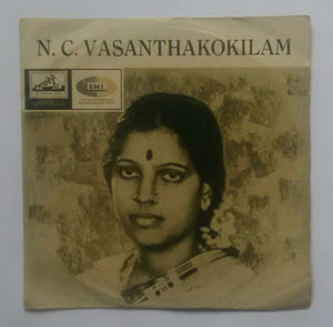 N. C. Vasanthakokilam - Tamil Basic Classical " EP , 45 RPM " ( Side 1: Ananda Natanam , Side 2: Yen Palli Kondeer .)